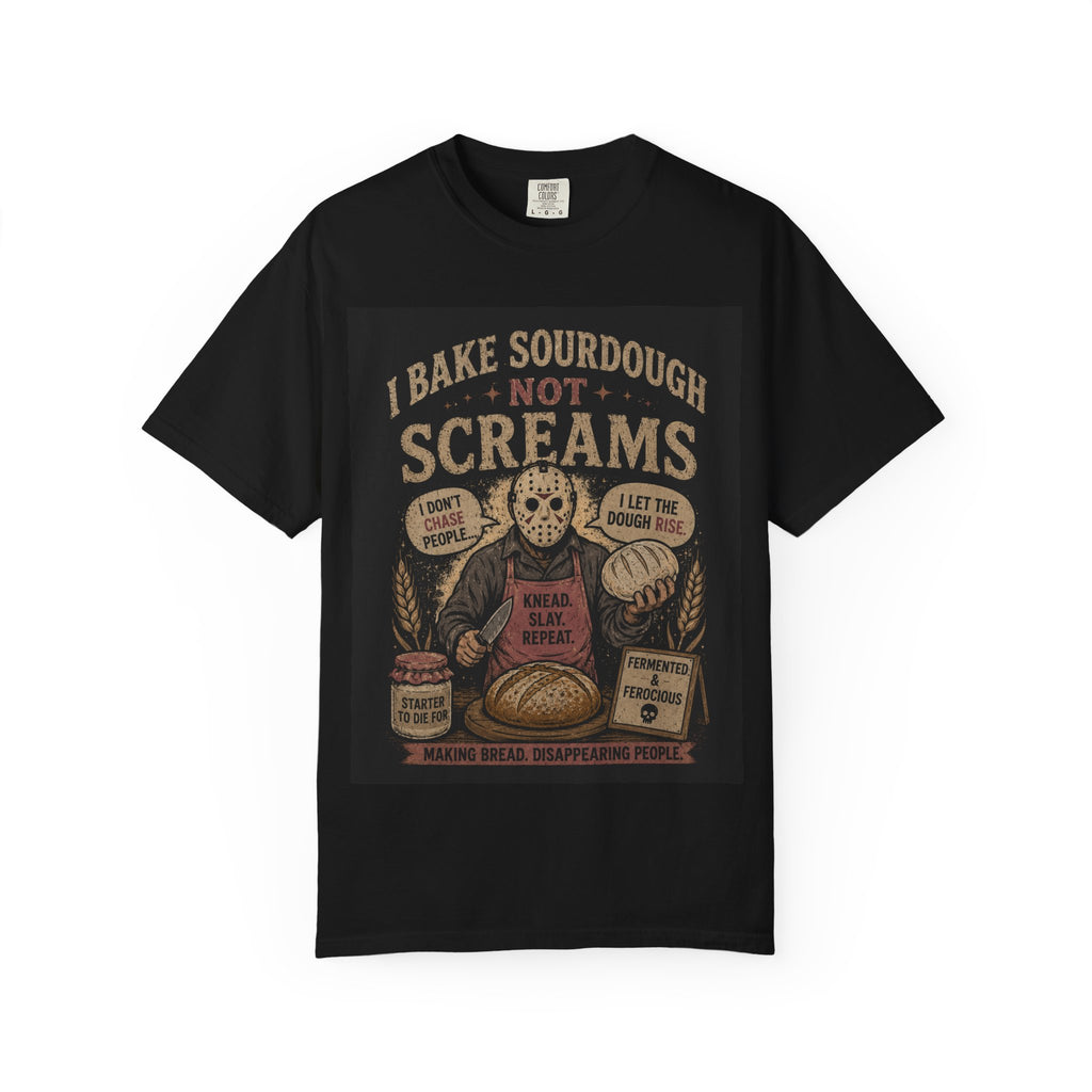 Sourdough Baker Horror Tee — "I Bake Sourdough Not Screams" Graphic T-Shirt