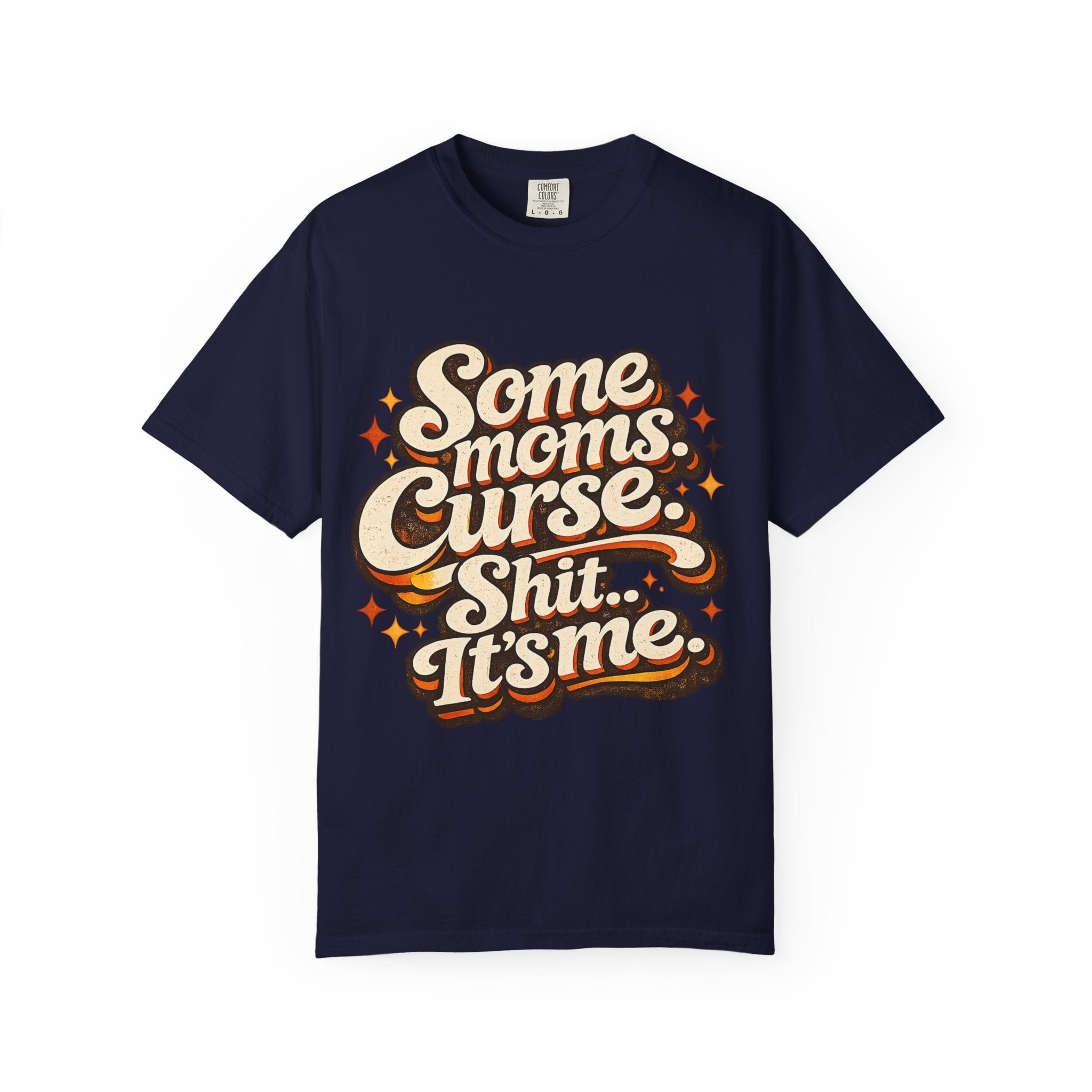 Graphic T-Shirt — "Some Moms Curse, Shit, It’s Me" Retro Script Mom Tee