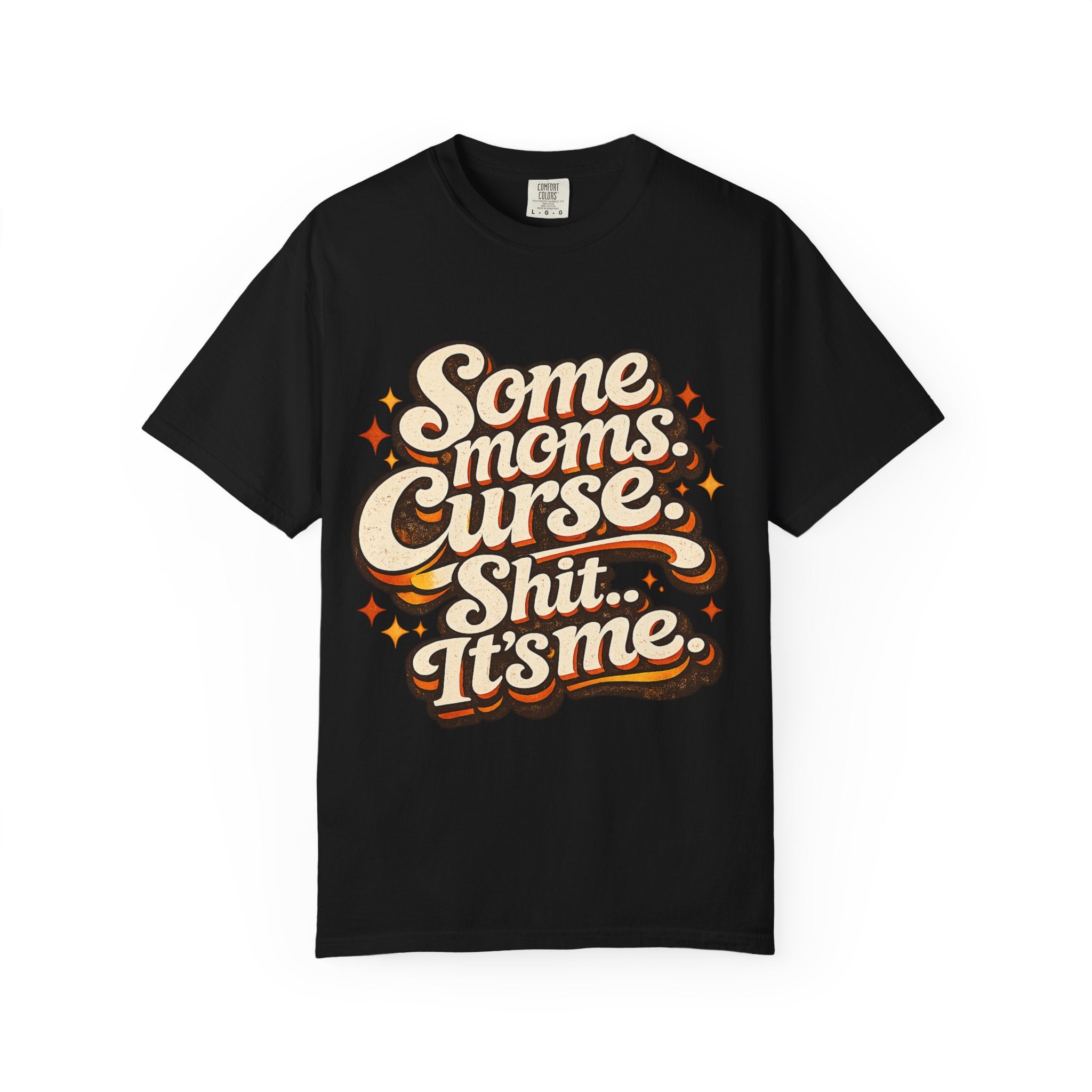 Graphic T-Shirt — "Some Moms Curse, Shit, It’s Me" Retro Script Mom Tee
