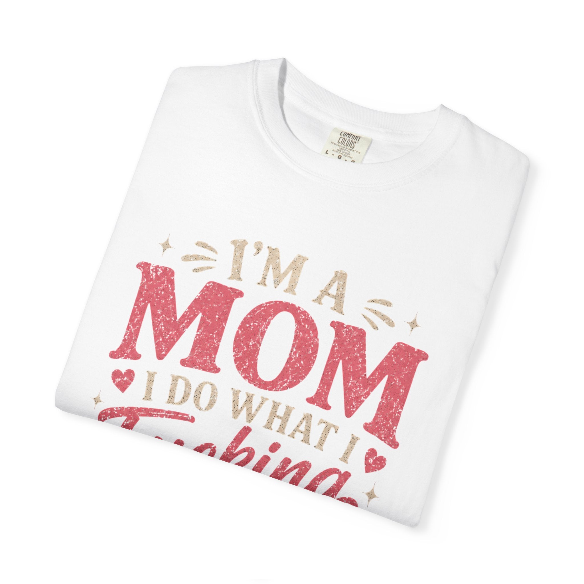 I'm a Mom I Do What I Want T-Shirt — Funny Coffee Mom Graphic Tee