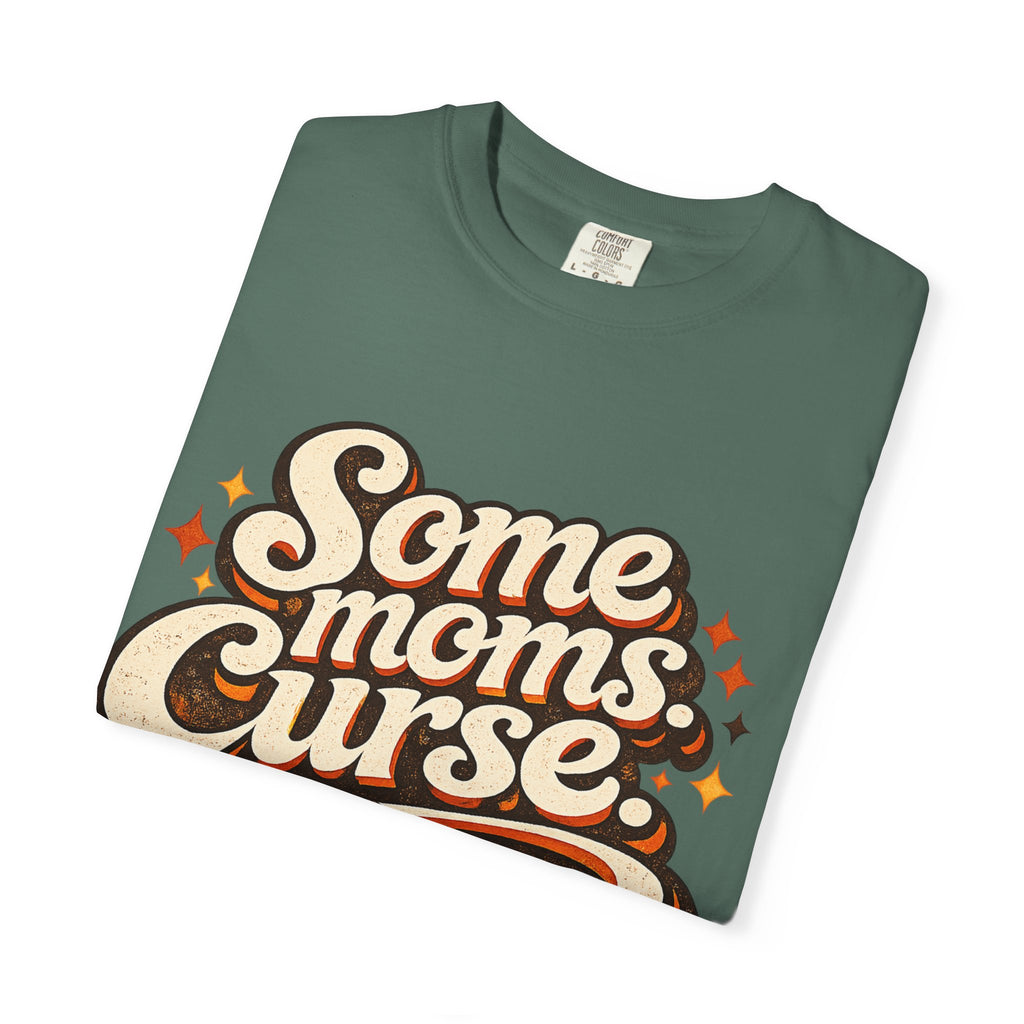 Graphic T-Shirt — "Some Moms Curse, Shit, It’s Me" Retro Script Mom Tee