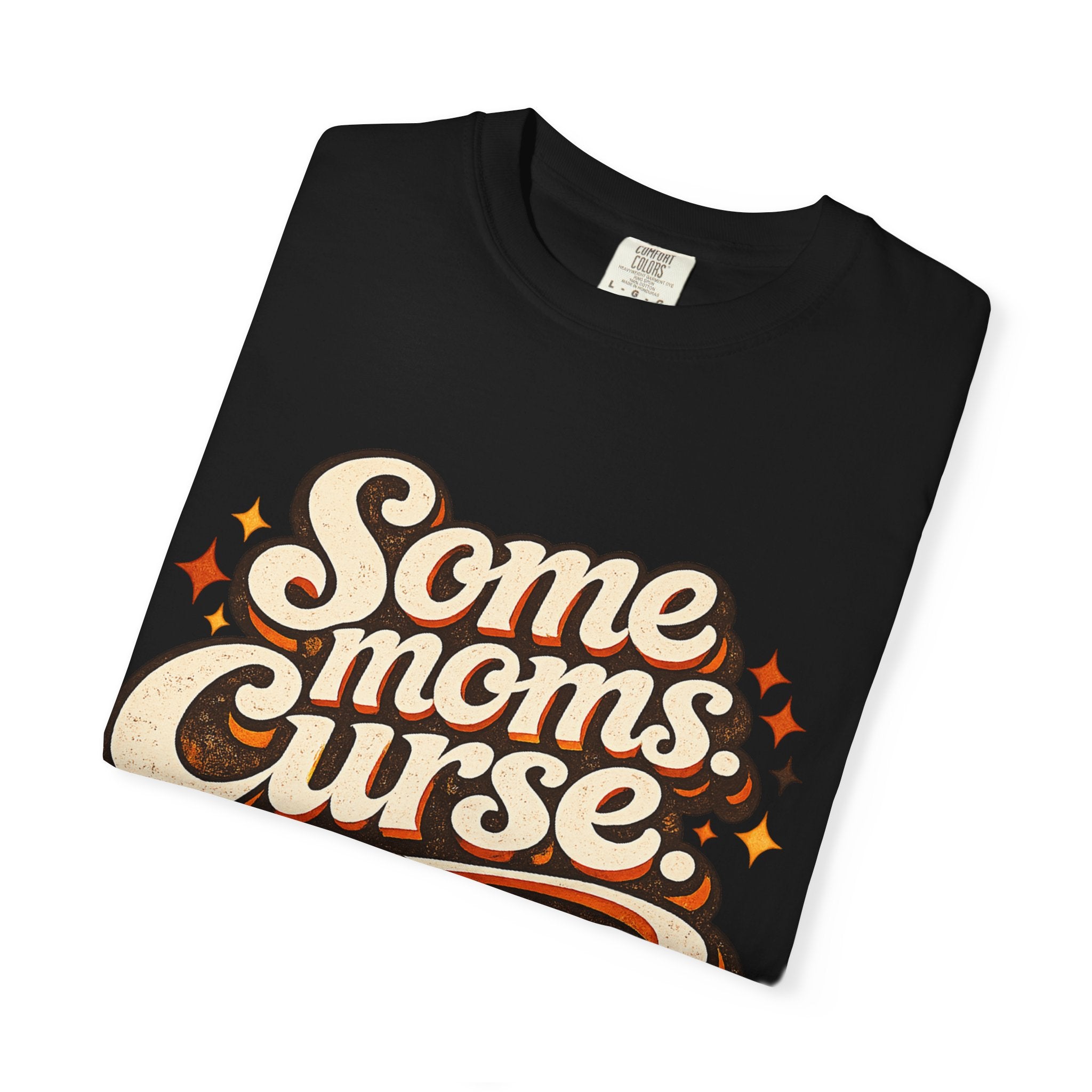 Graphic T-Shirt — "Some Moms Curse, Shit, It’s Me" Retro Script Mom Tee