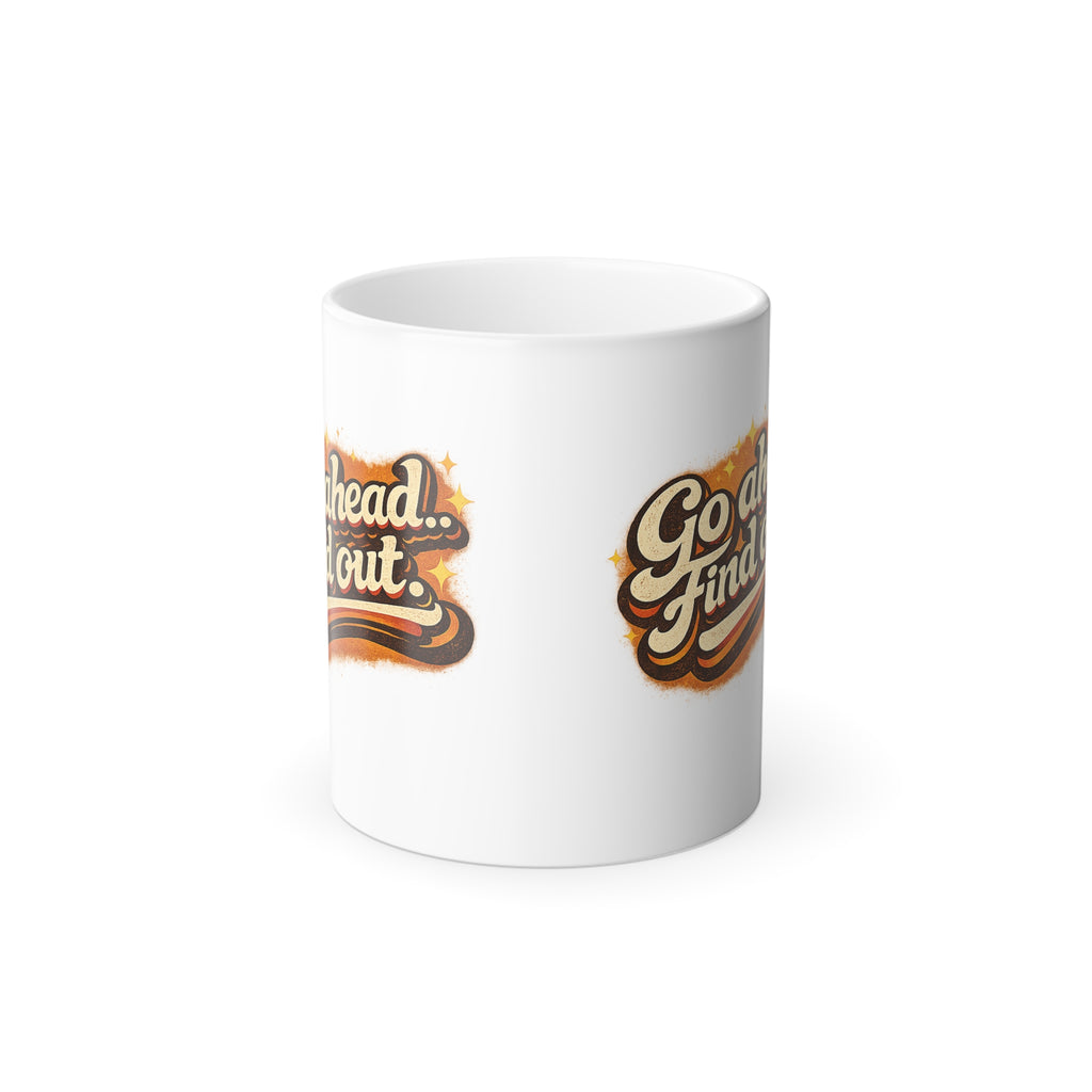 Go ahead.. Find out — Color Morphing Coffee Mug (11oz)