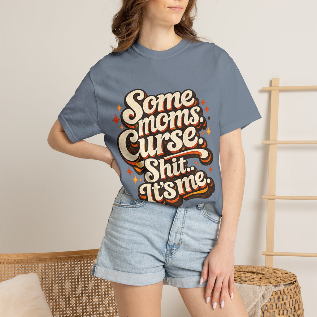 Graphic T-Shirt — "Some Moms Curse, Shit, It’s Me" Retro Script Mom Tee