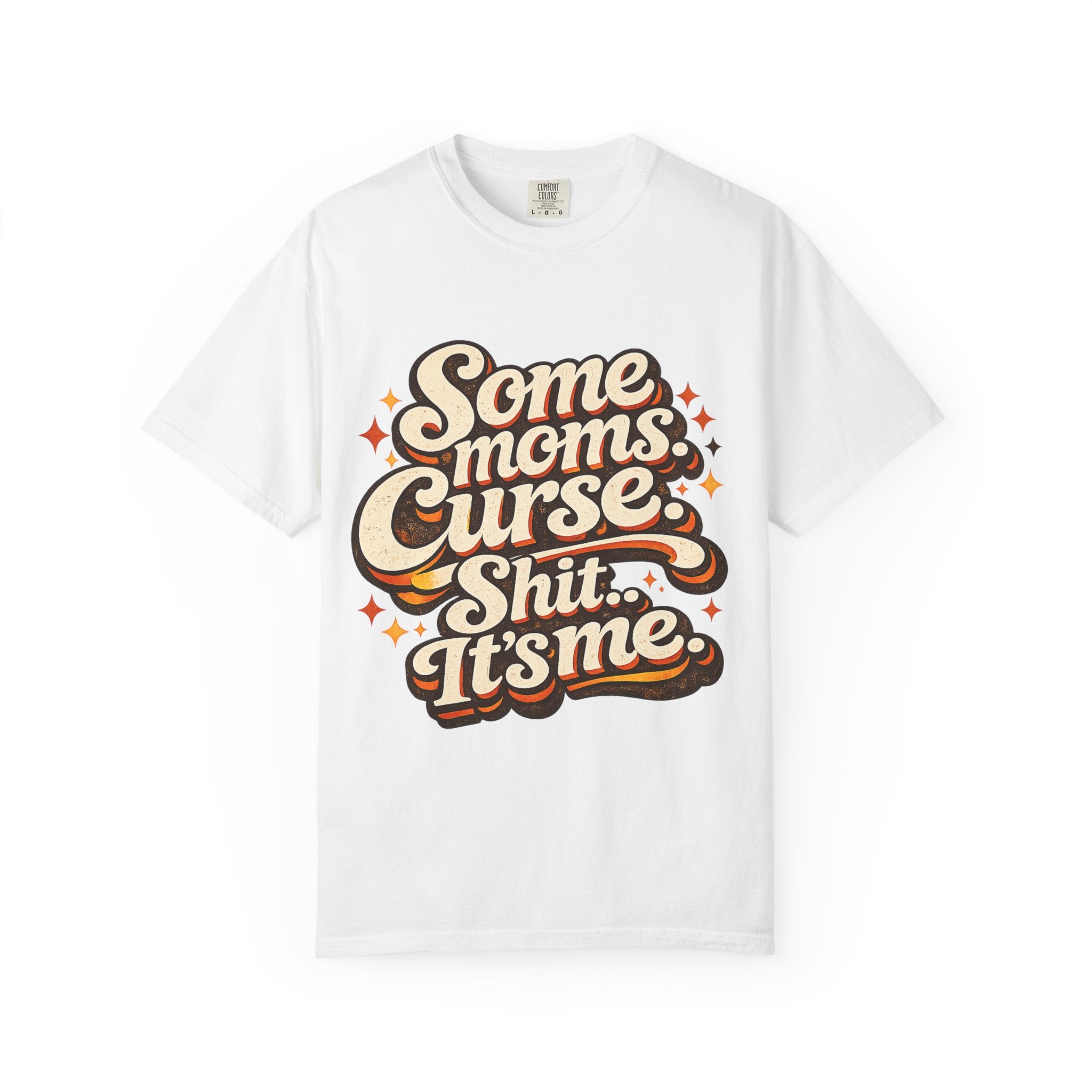Graphic T-Shirt — "Some Moms Curse, Shit, It’s Me" Retro Script Mom Tee