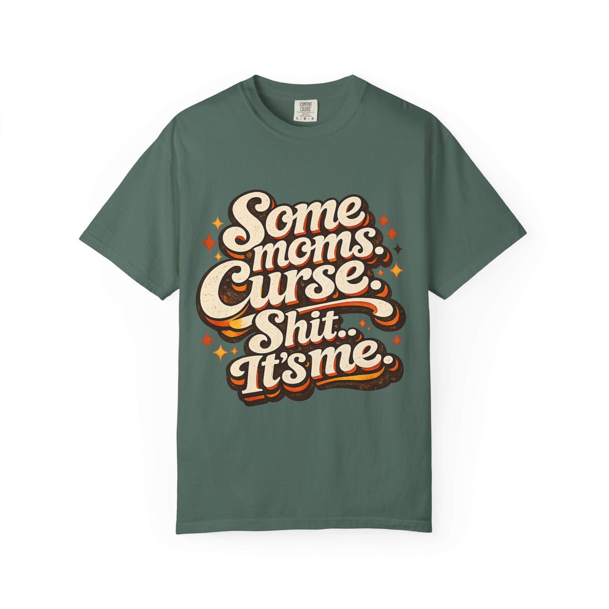 Graphic T-Shirt — "Some Moms Curse, Shit, It’s Me" Retro Script Mom Tee