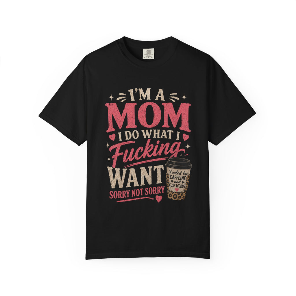 I'm a Mom I Do What I Want T-Shirt — Funny Coffee Mom Graphic Tee