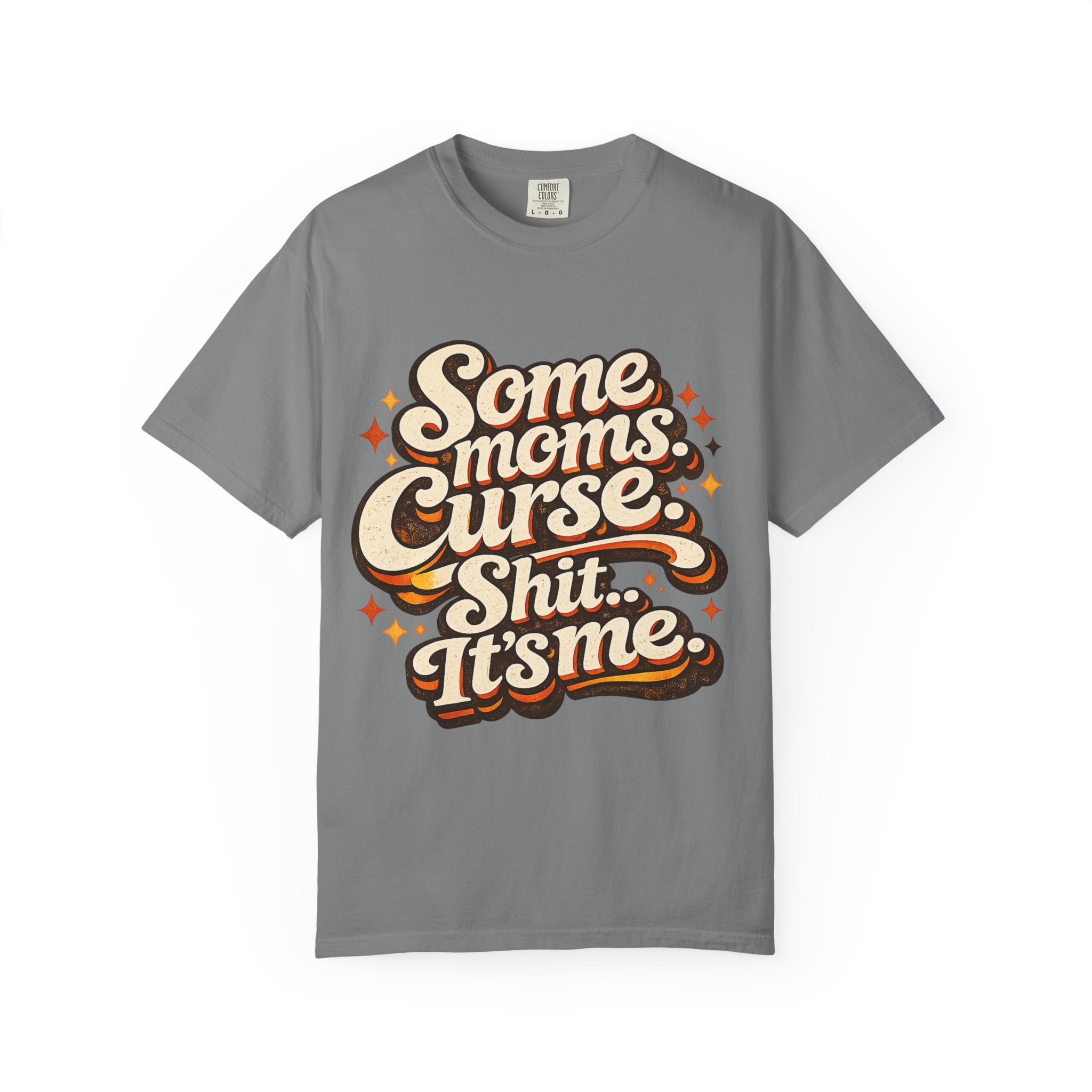 Graphic T-Shirt — "Some Moms Curse, Shit, It’s Me" Retro Script Mom Tee