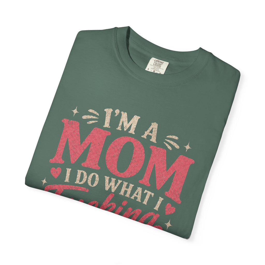 I'm a Mom I Do What I Want T-Shirt — Funny Coffee Mom Graphic Tee
