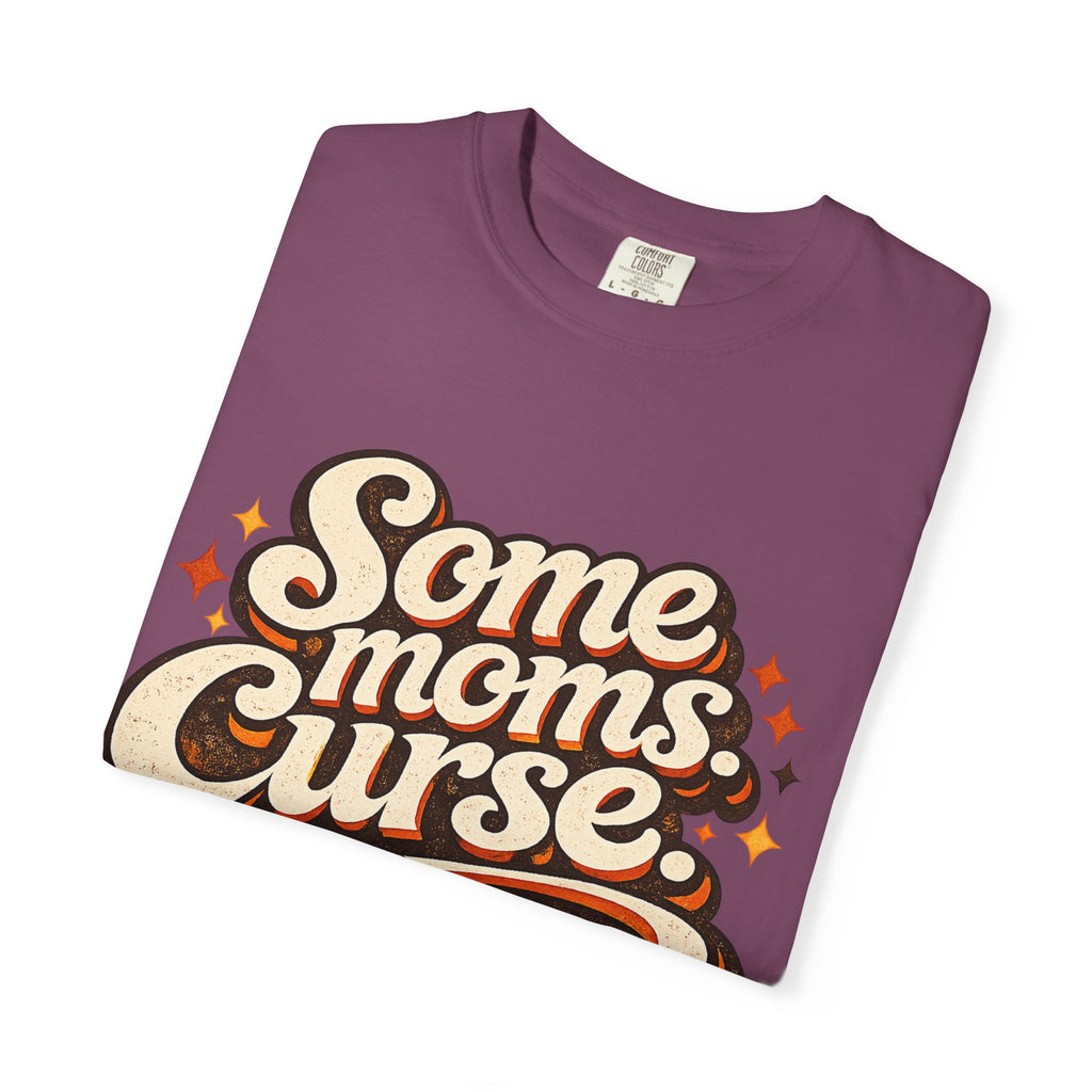 Graphic T-Shirt — "Some Moms Curse, Shit, It’s Me" Retro Script Mom Tee