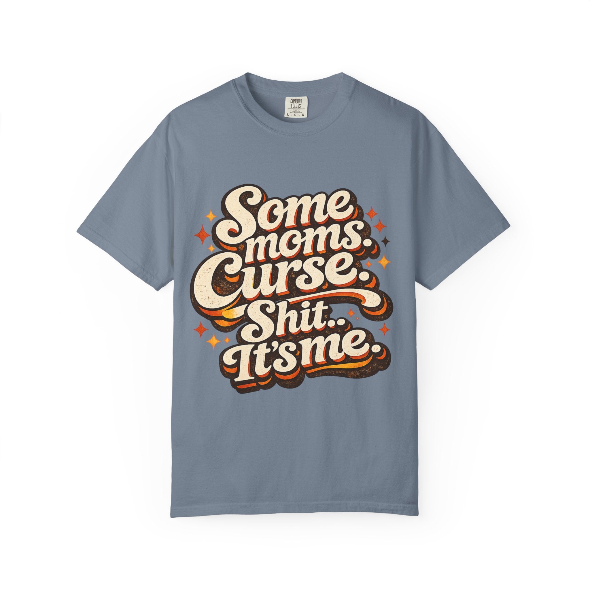 Graphic T-Shirt — "Some Moms Curse, Shit, It’s Me" Retro Script Mom Tee