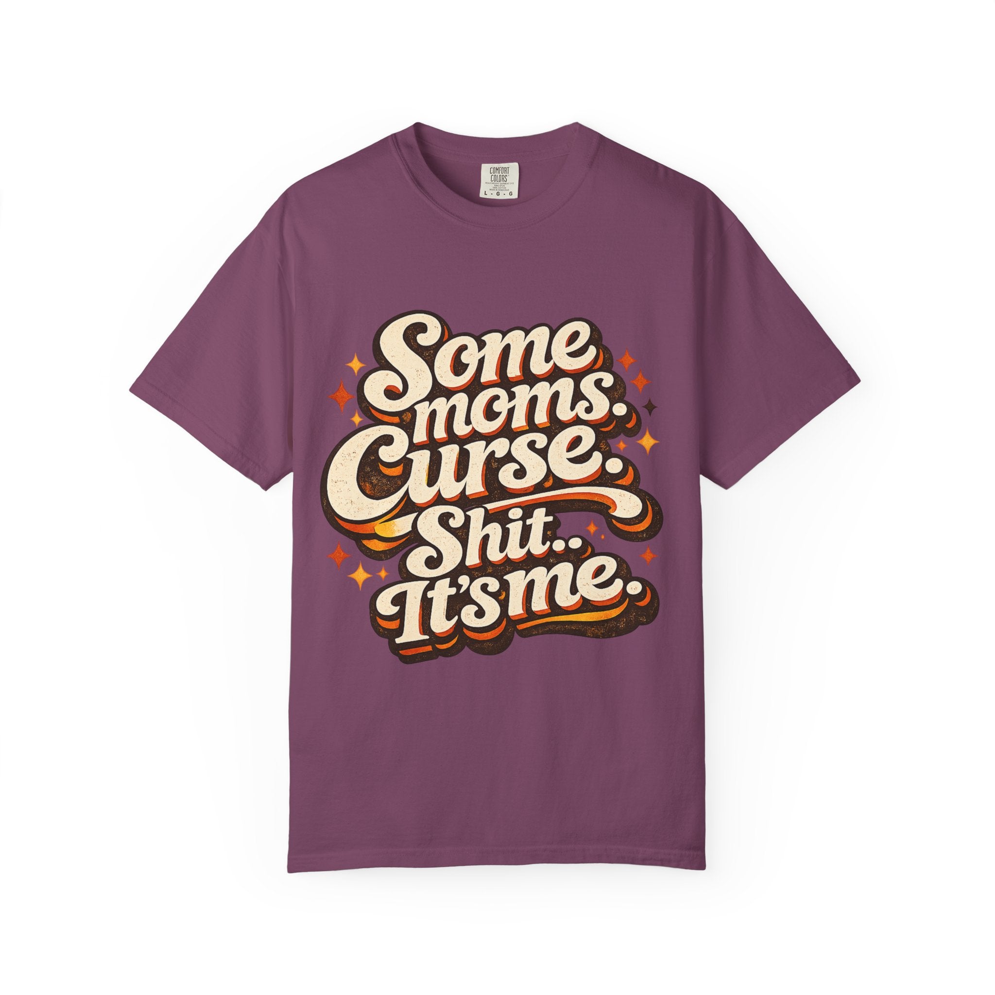 Graphic T-Shirt — "Some Moms Curse, Shit, It’s Me" Retro Script Mom Tee