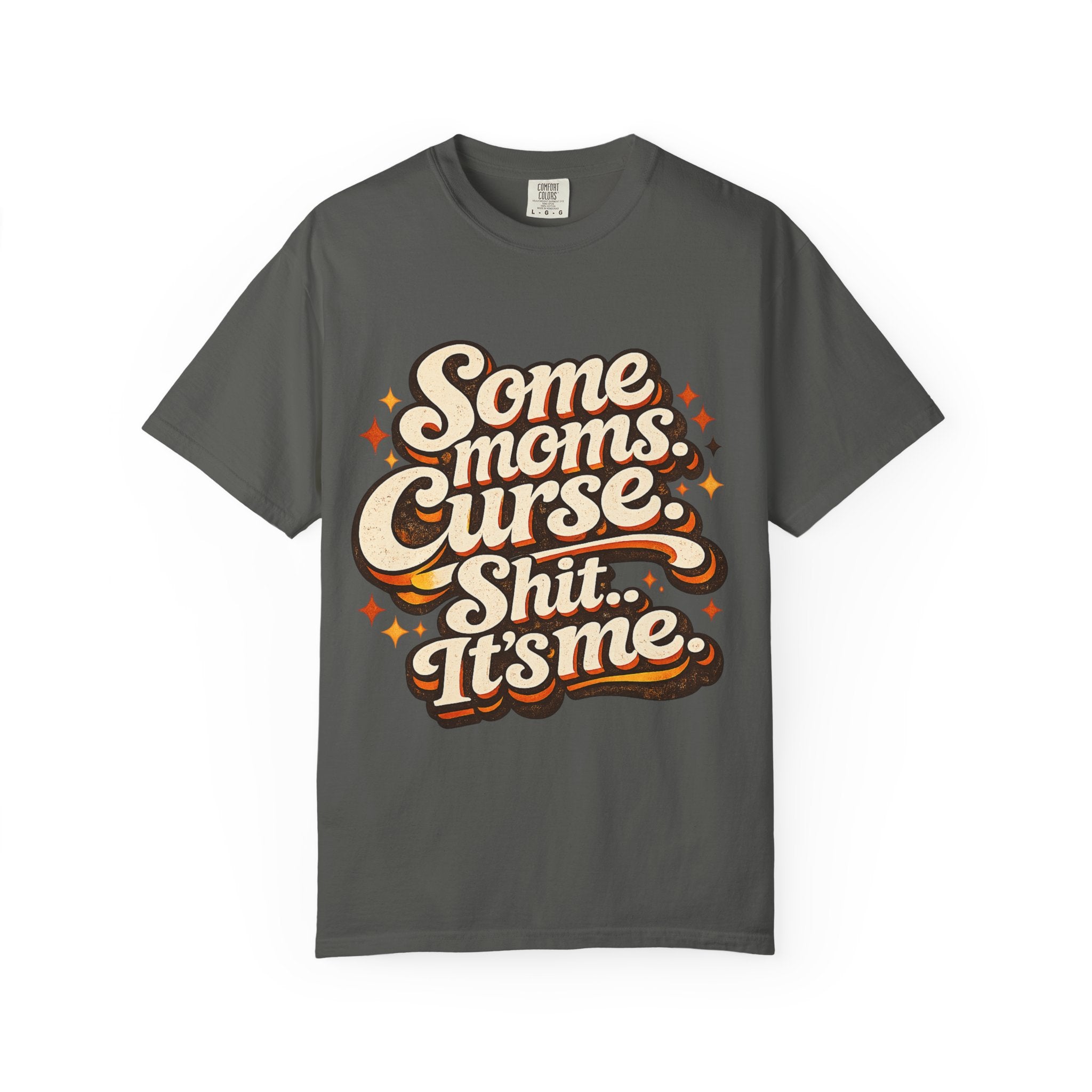 Graphic T-Shirt — "Some Moms Curse, Shit, It’s Me" Retro Script Mom Tee