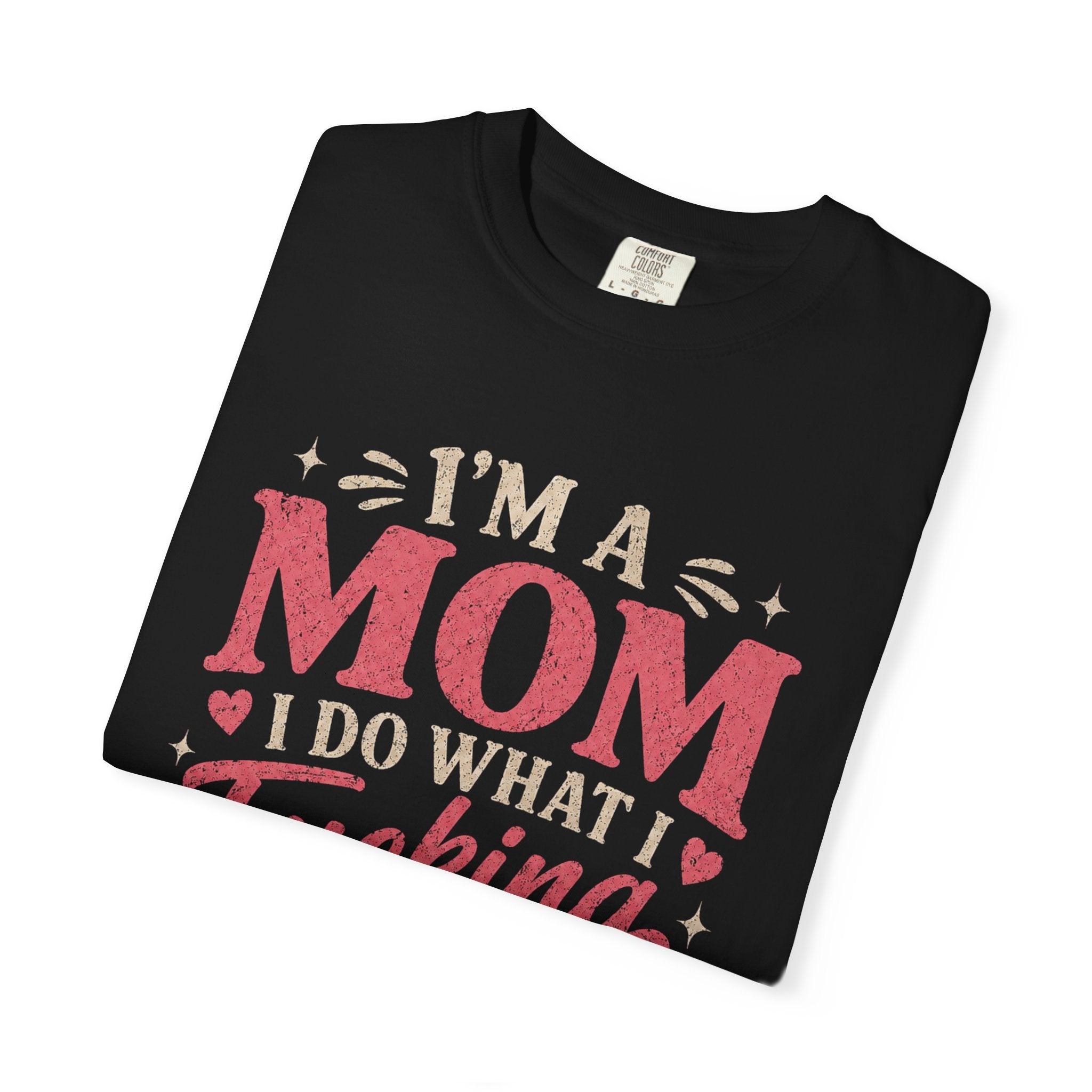 I'm a Mom I Do What I Want T-Shirt — Funny Coffee Mom Graphic Tee
