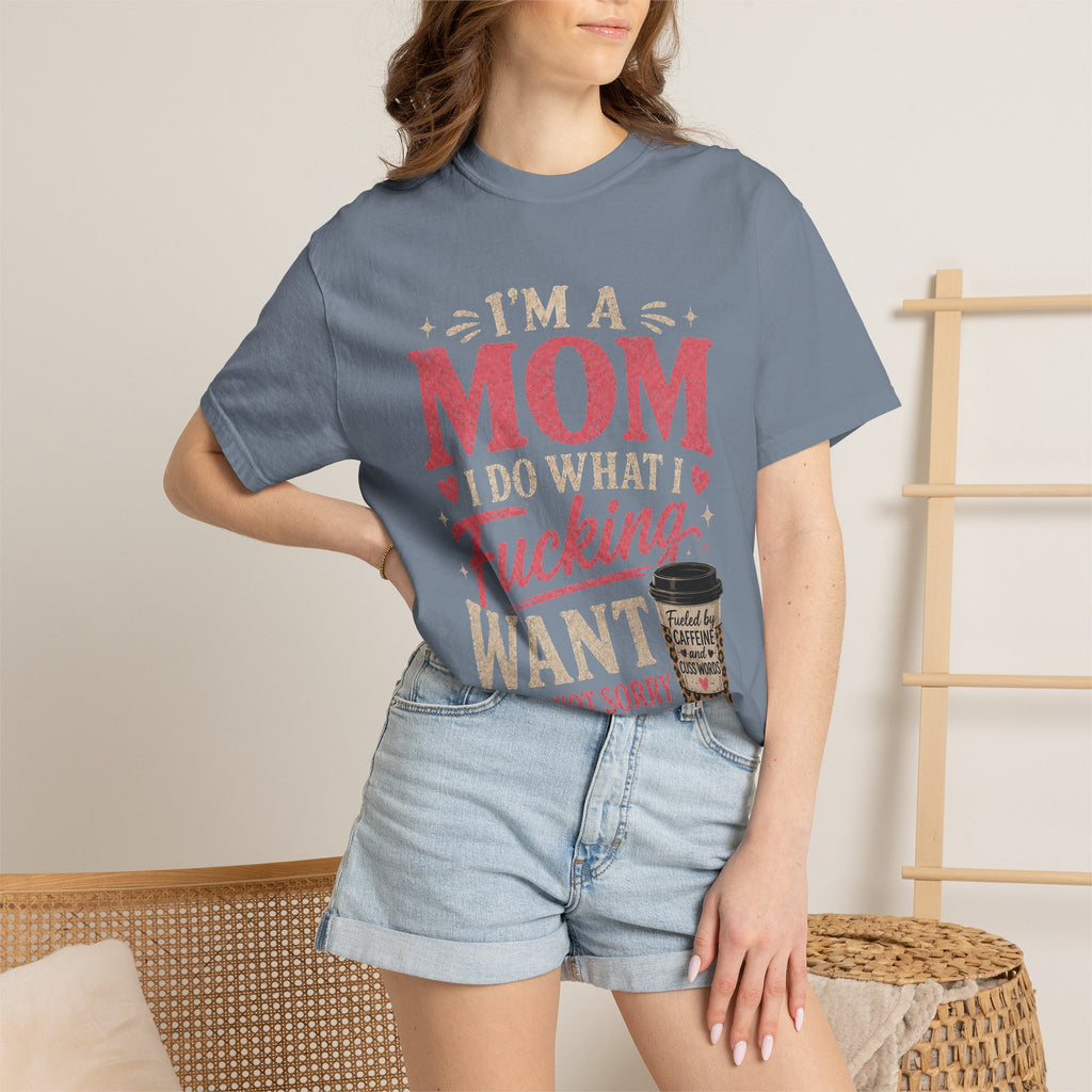I'm a Mom I Do What I Want T-Shirt — Funny Coffee Mom Graphic Tee