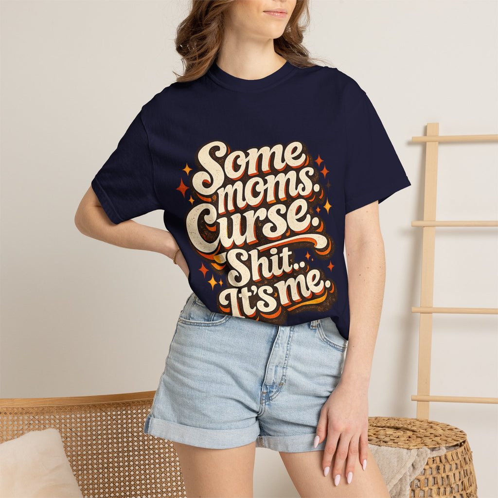 Graphic T-Shirt — "Some Moms Curse, Shit, It’s Me" Retro Script Mom Tee