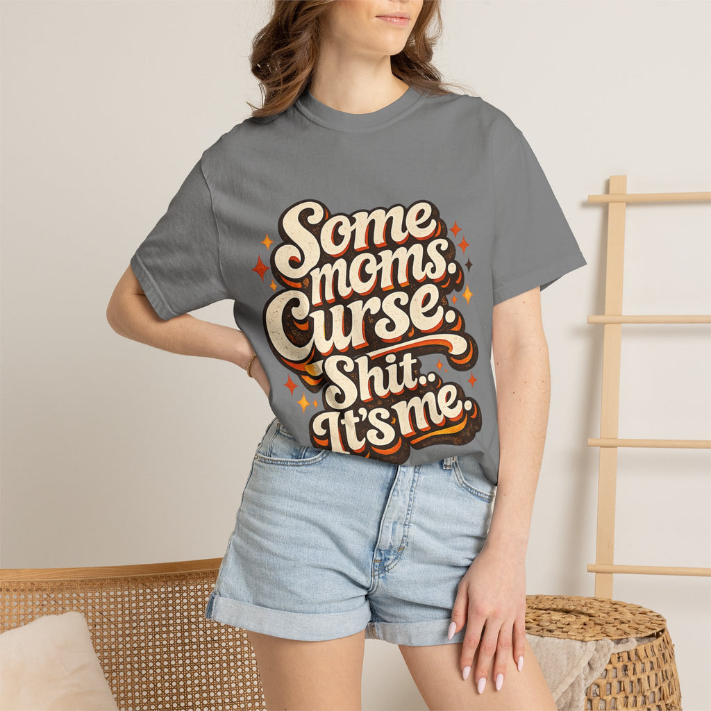 Graphic T-Shirt — "Some Moms Curse, Shit, It’s Me" Retro Script Mom Tee