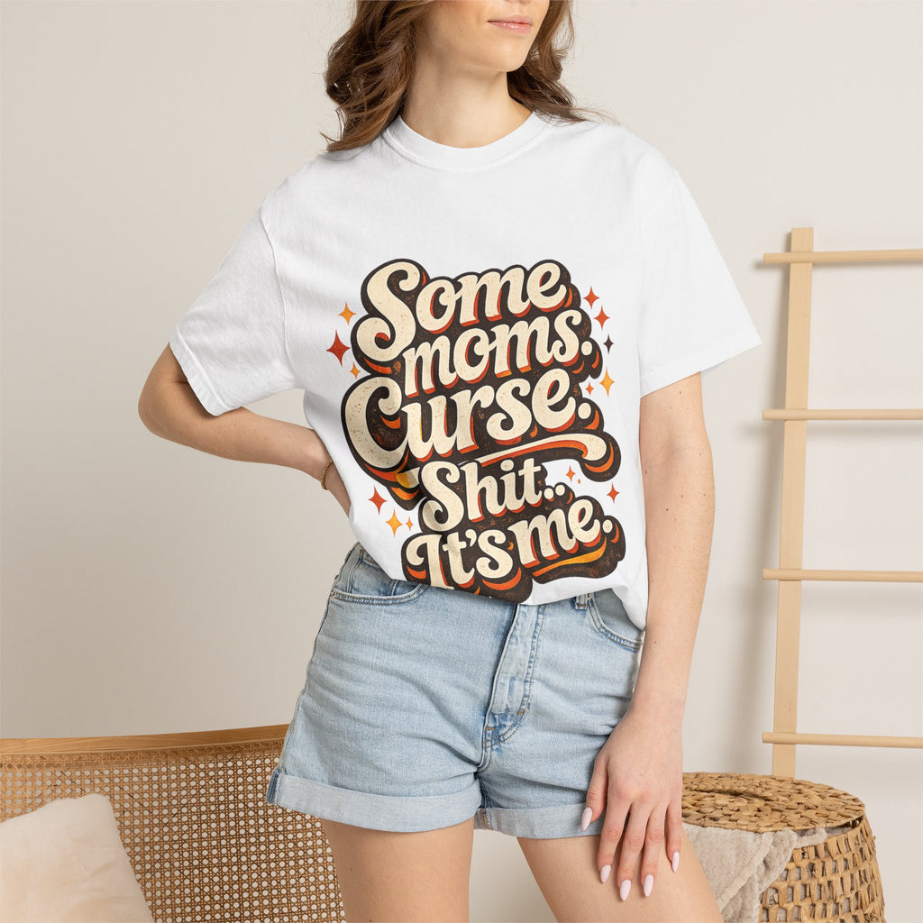 Graphic T-Shirt — "Some Moms Curse, Shit, It’s Me" Retro Script Mom Tee